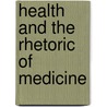 Health And The Rhetoric Of Medicine by Judy Z. Segal