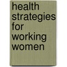 Health Strategies For Working Women by Merlene Sherman
