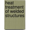 Heat Treatment Of Welded Structures by David Croft