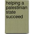 Helping A Palestinian State Succeed