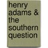 Henry Adams & the Southern Question