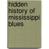 Hidden History of Mississippi Blues door Roger Stolle