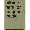 Hillside Farm; Or, Marjorie's Magic door M.L. Ridley