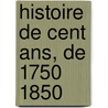 Histoire De Cent Ans, De 1750 1850 by Cesare Cantù