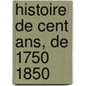 Histoire De Cent Ans, De 1750 1850 door Cesare Cantù