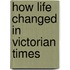 How Life Changed In Victorian Times