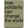 How Solidarity Can Change The World door Karl Kautsky