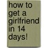 How To Get A Girlfriend In 14 Days!