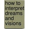 How To Interpret Dreams And Visions door Perry Stone