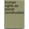 Human Rights As Social Construction door Benjamin Gregg