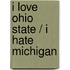 I Love Ohio State / I Hate Michigan