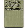 Ilo Towards Goal Of Full Employment door Peter Richards