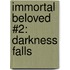 Immortal Beloved #2: Darkness Falls