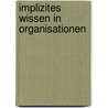 Implizites Wissen in Organisationen by Olaf Katenkamp