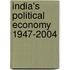 India's Political Economy 1947-2004