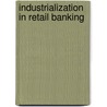 Industrialization In Retail Banking door Heiner Offenbacher