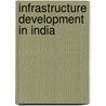 Infrastructure Development In India by Vishal Sethi
