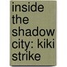 Inside The Shadow City: Kiki Strike by Kirsten Miller