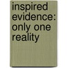Inspired Evidence: Only One Reality by Julie Von Vett