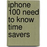 Iphone 100 Need To Know Time Savers door Gerard Blokdijk
