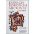Ipswich Borough Archives, 1255-1835