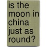 Is the Moon in China Just as Round? door Jonathan Kolatch