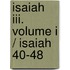 Isaiah Iii. Volume I / Isaiah 40-48
