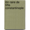 Itin Raire De Tiflis Constantinople door Bernard Eug Rottiers