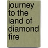 Journey To The Land Of Diamond Fire door Janet Cesanek