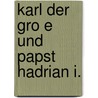 Karl Der Gro E Und Papst Hadrian I. by Katharina Str Hl