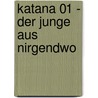 Katana 01 - Der Junge aus Nirgendwo door Jürgen Banscherus