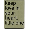 Keep Love In Your Heart, Little One door Giles Andreae