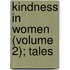 Kindness In Women (Volume 2); Tales