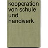 Kooperation Von Schule Und Handwerk door Aron J. Hrig