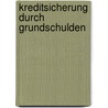 Kreditsicherung Durch Grundschulden door Martin Gladenbeck
