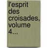 L'Esprit Des Croisades, Volume 4... by Jean-Baptiste Mailly