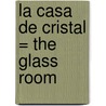 La Casa de Cristal = The Glass Room door Simon Mawer