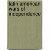 Latin American Wars Of Independence by Frederic P. Miller