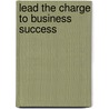 Lead the Charge to Business Success by Jay Hearst