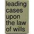 Leading Cases Upon The Law Of Wills