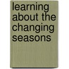 Learning About The Changing Seasons by Heidi Gold-Dworkin