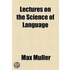 Lectures On The Science Of Language