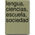 Lengua, Ciencias, Escuela, Sociedad