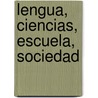 Lengua, Ciencias, Escuela, Sociedad by Magdalena Viramonte de Avalos