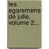 Les Egaremens De Julie, Volume 2...