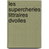 Les Supercheries Littraires Dvoiles door Joseph-Marie Qurard