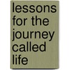 Lessons for the Journey Called Life by Elaine A. T'souvas