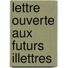 Lettre Ouverte Aux Futurs Illettres door Paul Guth