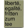 Liberté, Egalité, Fritten zum Tee door Stephen Clarke