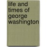 Life And Times Of George Washington door Samuel Mosheim Schmucker